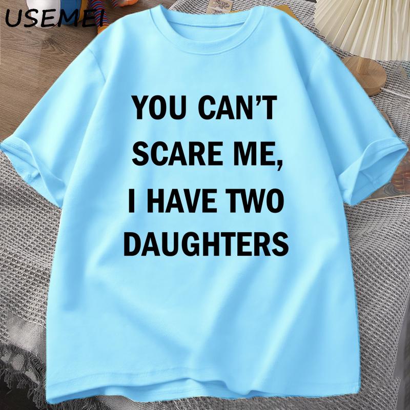 You Cant Scare Me I Have Two Daughters T Shirt for Men Funny Fathers Day Gift Tees Dad Husband T-shirt Cotton Men's Clothing