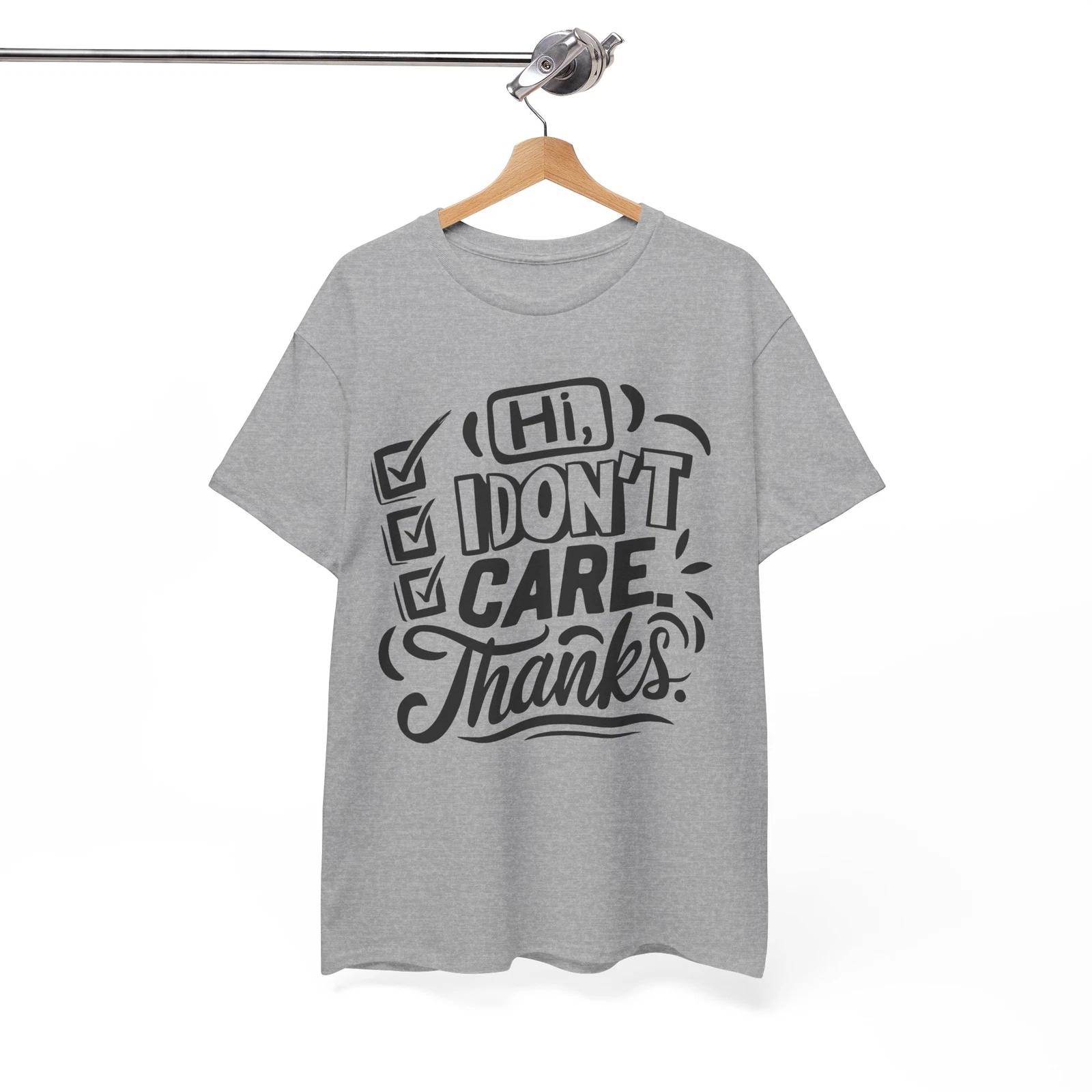 hi, i don t care thanks Shirt | Comedy Graphic T-Shirt | Funny & Cool Humor Tee S