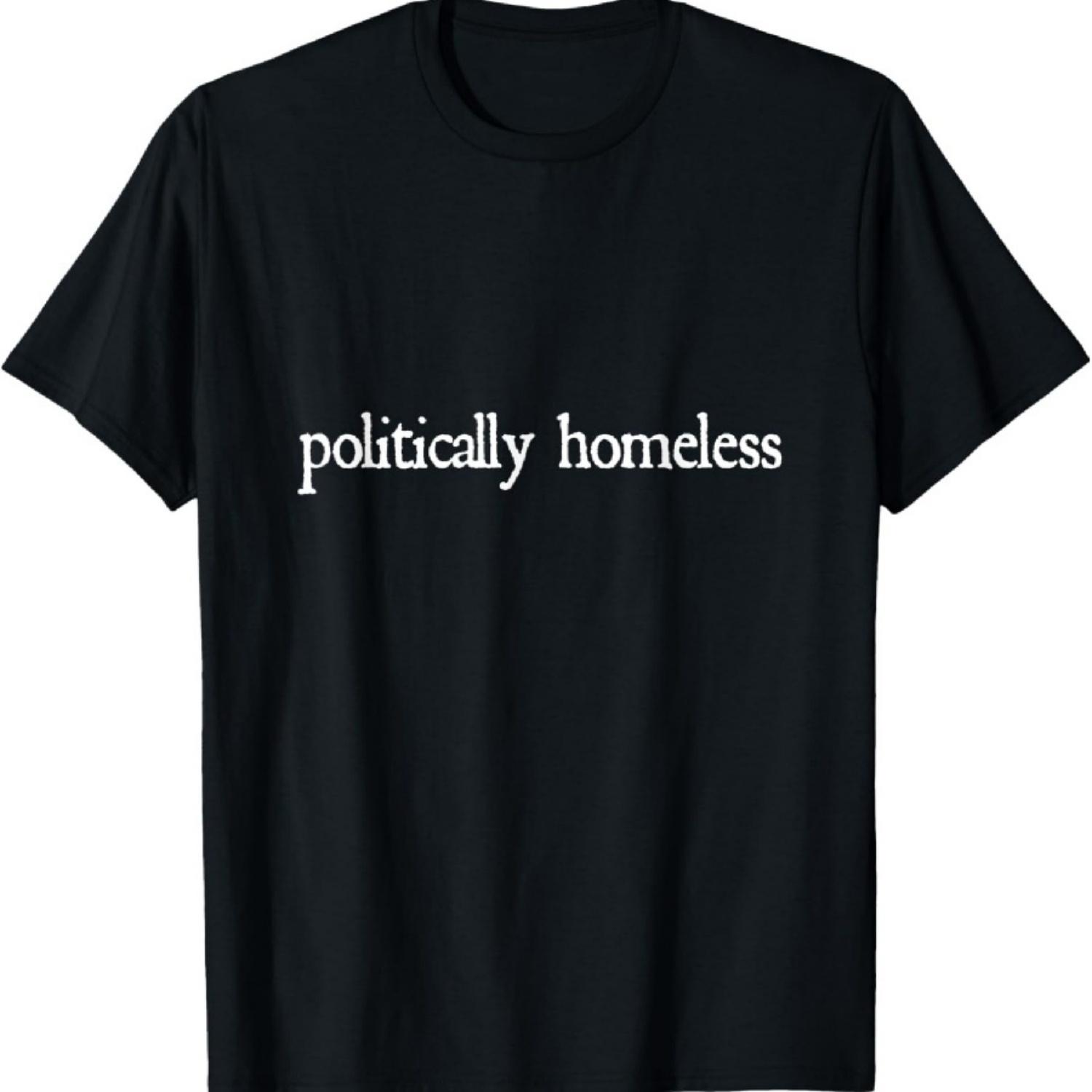 

Politically Homeless politics vote or don t election funny T-Shirt XXXXXL чорний