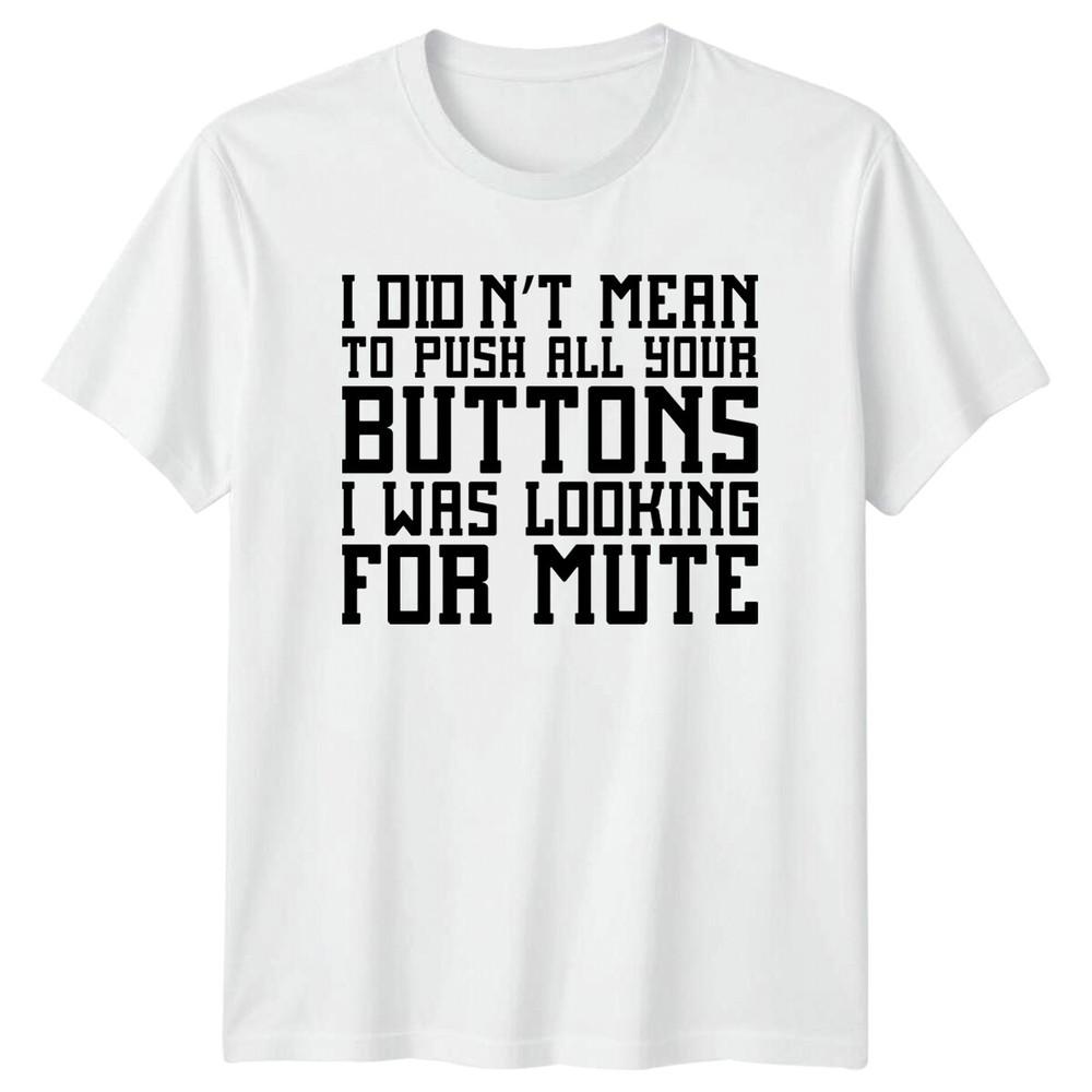 I Didnt Mean To Push All Your Buttons Sarcastic Humor Adult TShirt