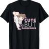 Cute But Dangerous T-Shirt Judo Muay Thai MMA Tee For Girls T-Shirt