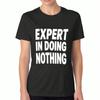 Expert In Doing Nothing Women's Cotton T Shirt, Pure Cotton Premium Print, Durable, Leisure Fashion, Featuring A Clever Expert In Doing Nothing Design