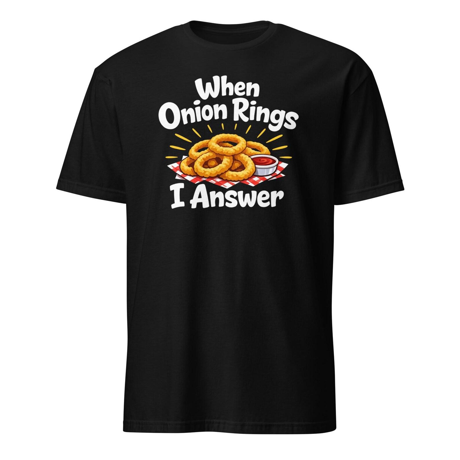 When Onion Rings I Answer - Funny Foodie T-Shirt, Unisex L