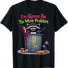 I'M Gonna Be The Whole Problem T Shirt