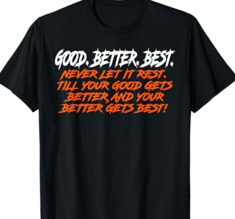 Good Better Best Never Let It Rest Till Your Good Gets T-Shirt S разноцветный