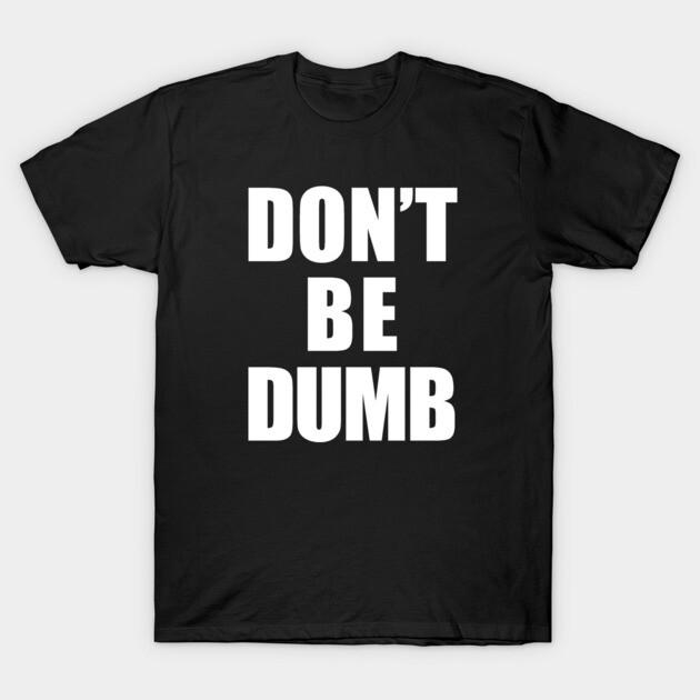 Asian Size Men Black Print T-shirt Don T Be Dumb Shirt - White Text No-Cut Print Cotton Tshirt L