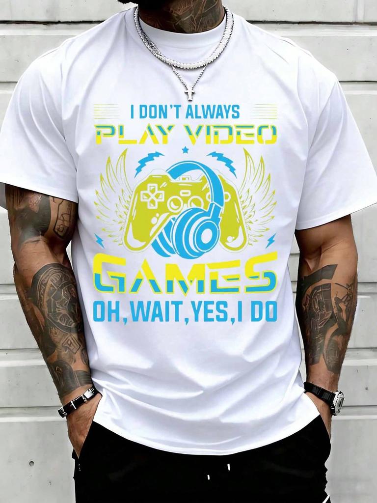 I Dont Always Play Video Games Oh Wait Yes I Do Gamer Controller Headphones Graphic Tee Suitable For Casual Sports Wear
