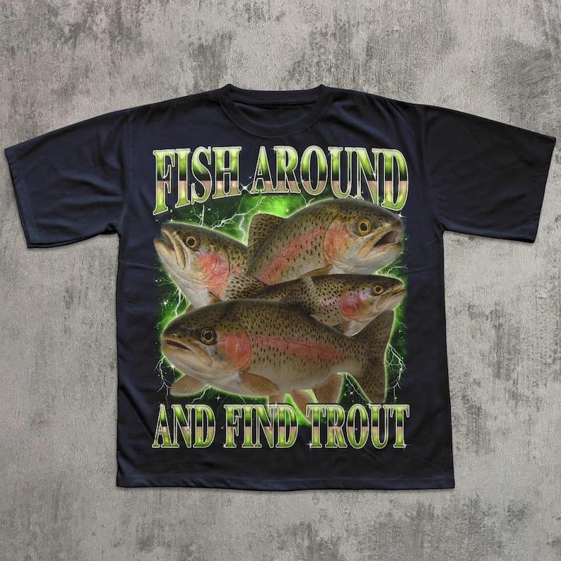 Fish Around And Find Trout Funny T- Shirt, Vintage Graphic Tee, Meme T- Shirt, Unhi S
