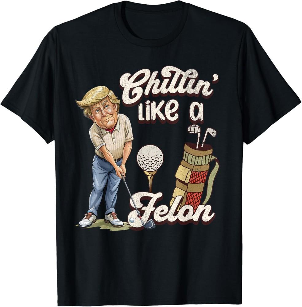 Funny Chillin Like A Felon Trump Golf 2024 T-Shirt Unisex T-Shirt L