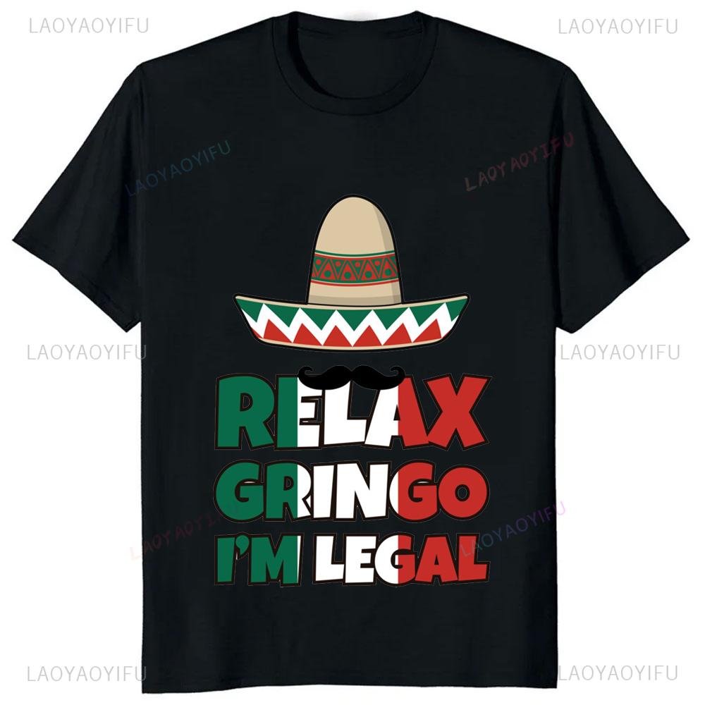 Funny Adult JOKE Relax Gringo Im Legal Cinco De Mayo Mexican T-Shirt Casual Fashion Loose Streetwear Man Tshirt Hip Hop Y2k Tees