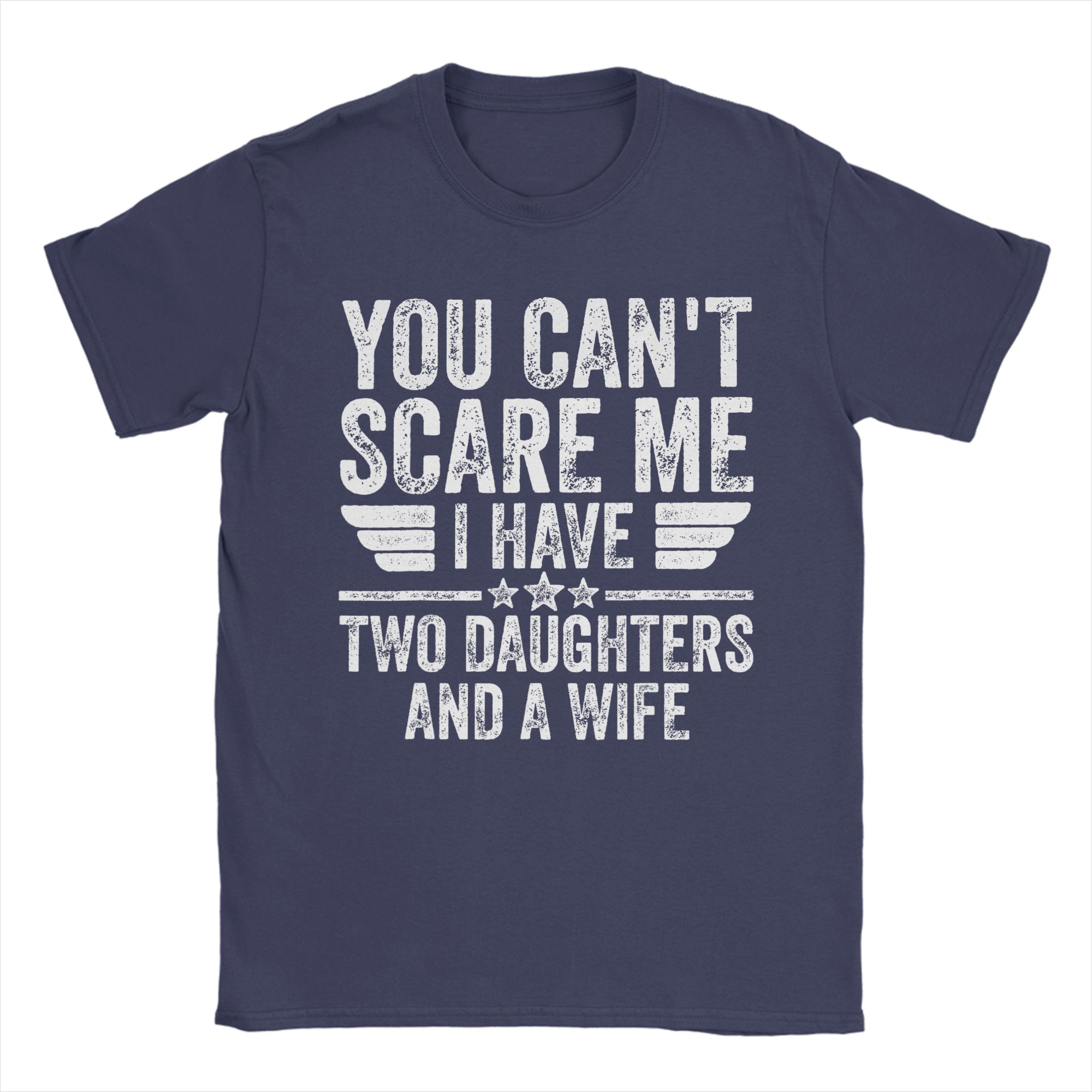 

You Cant Scare Me I Have Two Daughters and A Wife TShirt Unisex Cotton ONeck Plus Size Top Tees Short Sleeves Y2K Retro Tshirt 4XL