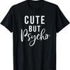 Cute But Psycho T-Shirt