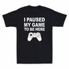 I Paused My Game To Be Here Funny Gift For Gamer Men's Cotton T-Shirt