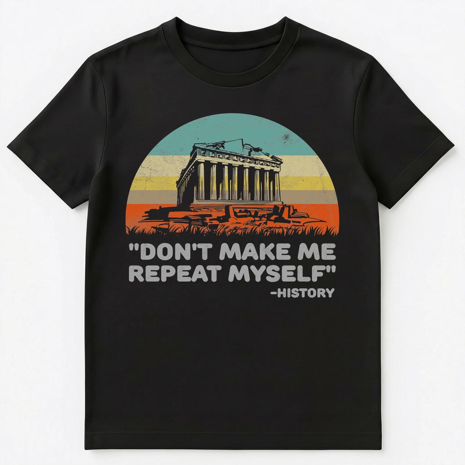 Dont Make Me Repeat The Funny Story Unisex T-Shirt XL