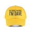 Of Course Im Right Im Dave Funny Baseball Cap Fashion Unisex Sunhat Womens Outdoor Sports Snapback Cap