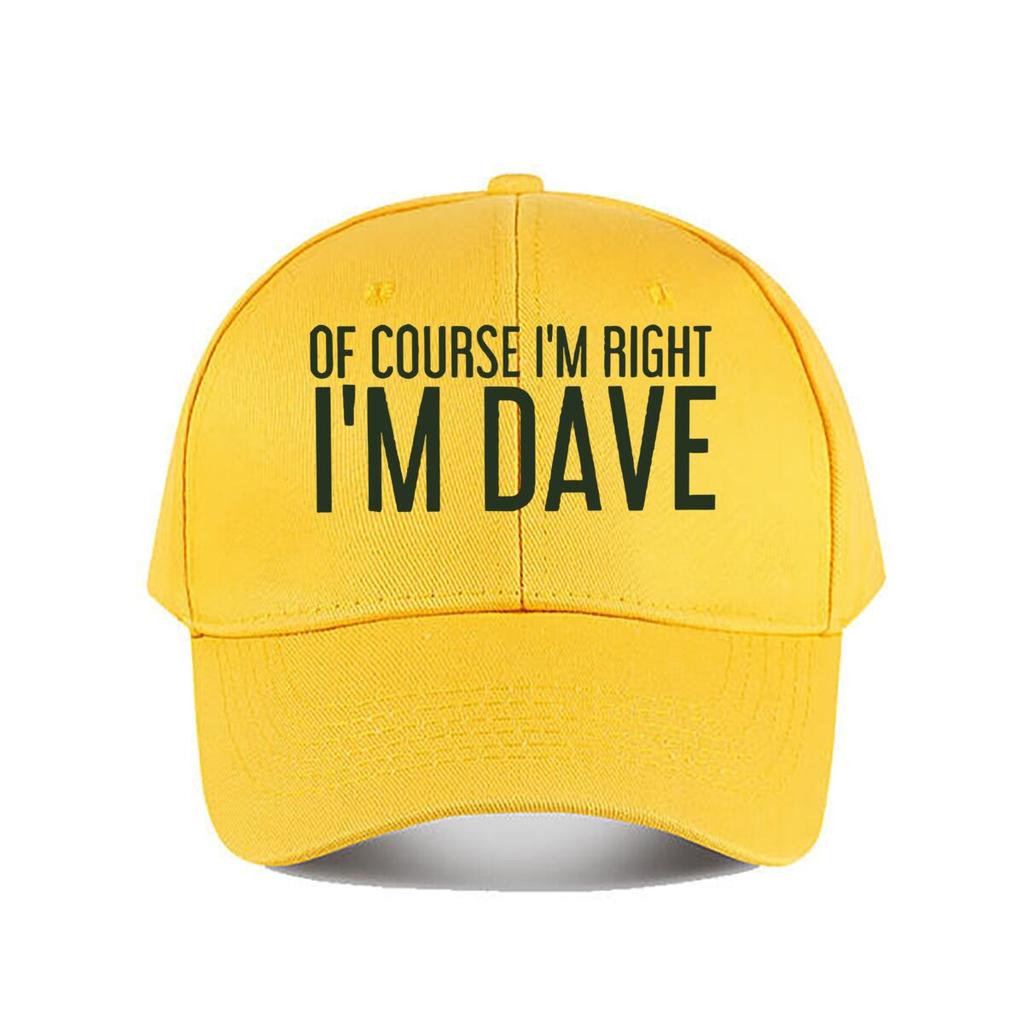 Of Course Im Right Im Dave Funny Baseball Cap Fashion Unisex Sunhat Womens Outdoor Sports Snapback Cap