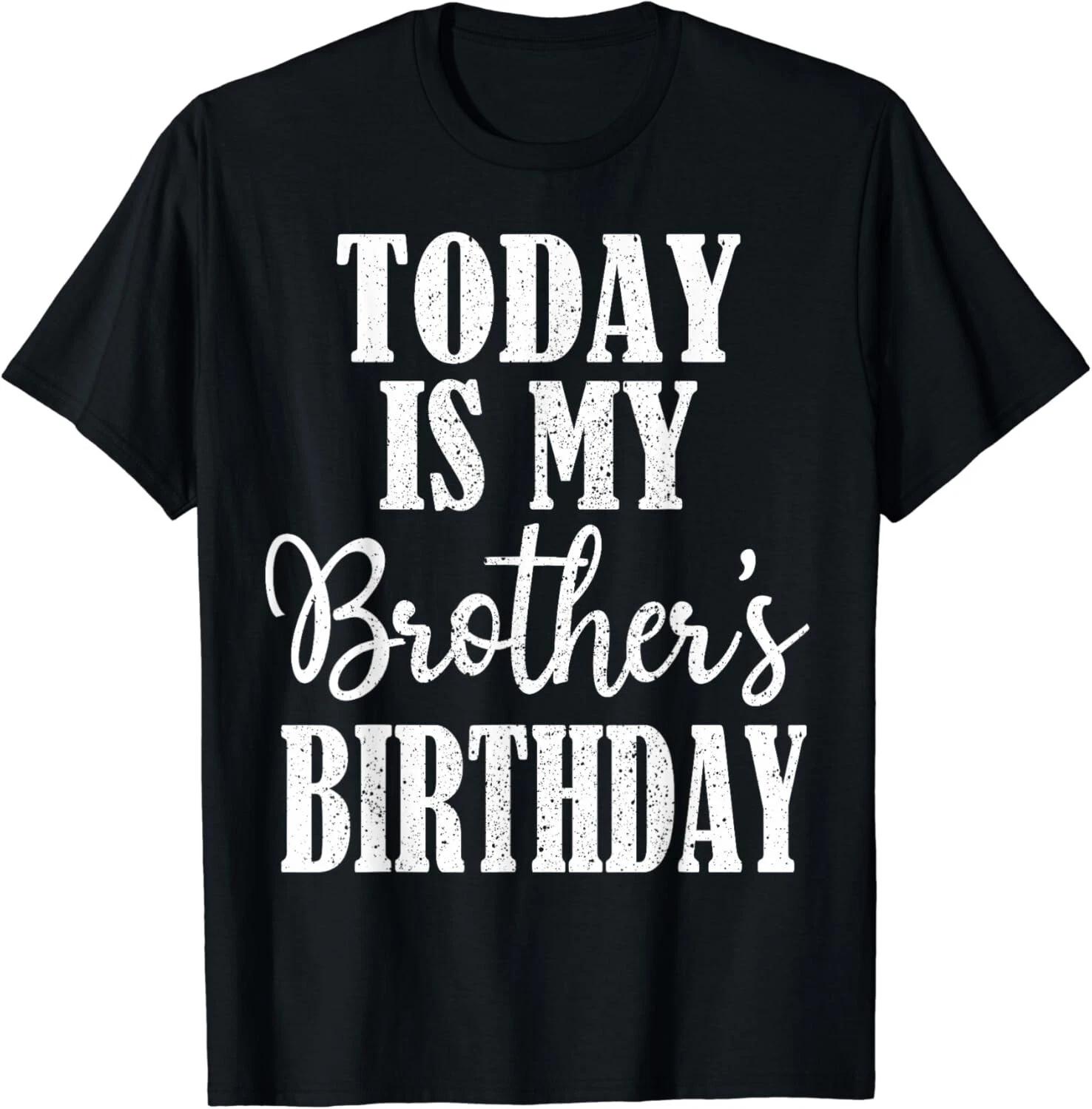 Today is My Brother_s Birthday Party Birthday Squad Family Gift Unisex T-Shirt 2XL