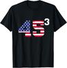 45³ Trump 2028 45 Cubed Third Term President American Flag TShirt S5XL Unisex T-Shirt