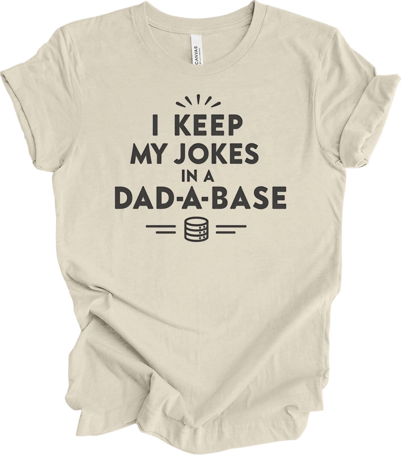 

I Keep My Dad Jokes in a Dad-A-Base | Funny Father s Day Gift for Dads T shirt 4XL
