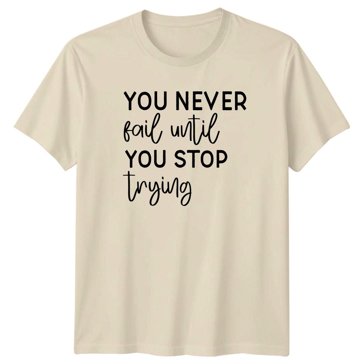 You Never Fail Until You T-Shirt Inspirational Motivational Birthday Gift M