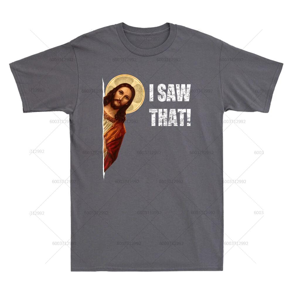 Streetwear I Saw That Funny Quote Jesus Meme Gift Vintage Tshirt Unisexs Cotton Short Sleeve Tee Unisex Oversized Harajuku Oneck