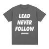 Never Follow Leaders Print Tshirts Graphic Tshirts High Quality Unisexs and WoUnisexs Short Sleeved Tshirts Unisexs Sportswear Tops