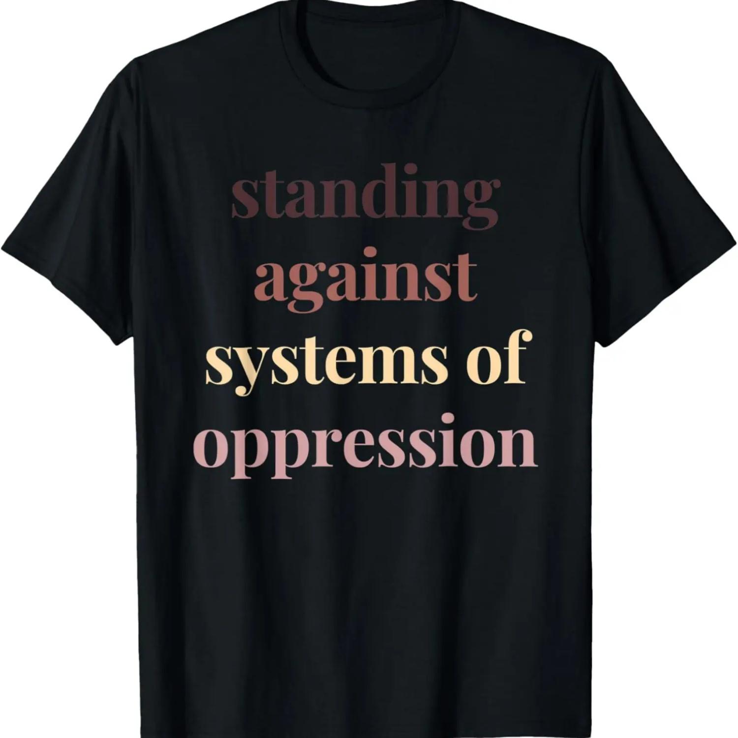 Standing Against Systems of Oppression Anti-Racist Anti-Hate T-Shirt S чёрный