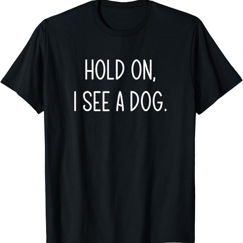 

Hold On I See A Dog Funny Jokes Sarcastic Sayings T Shirt S разноцветный