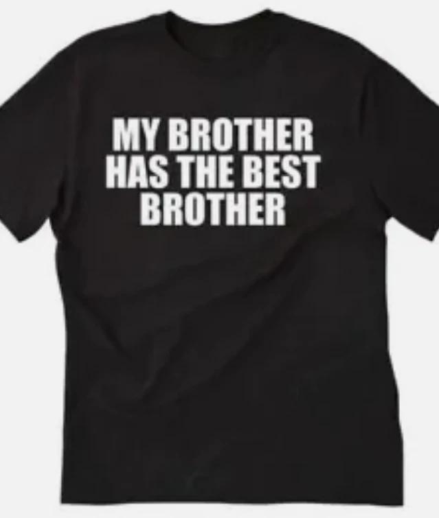 My brother has the best brother funny t shirt tee XS
