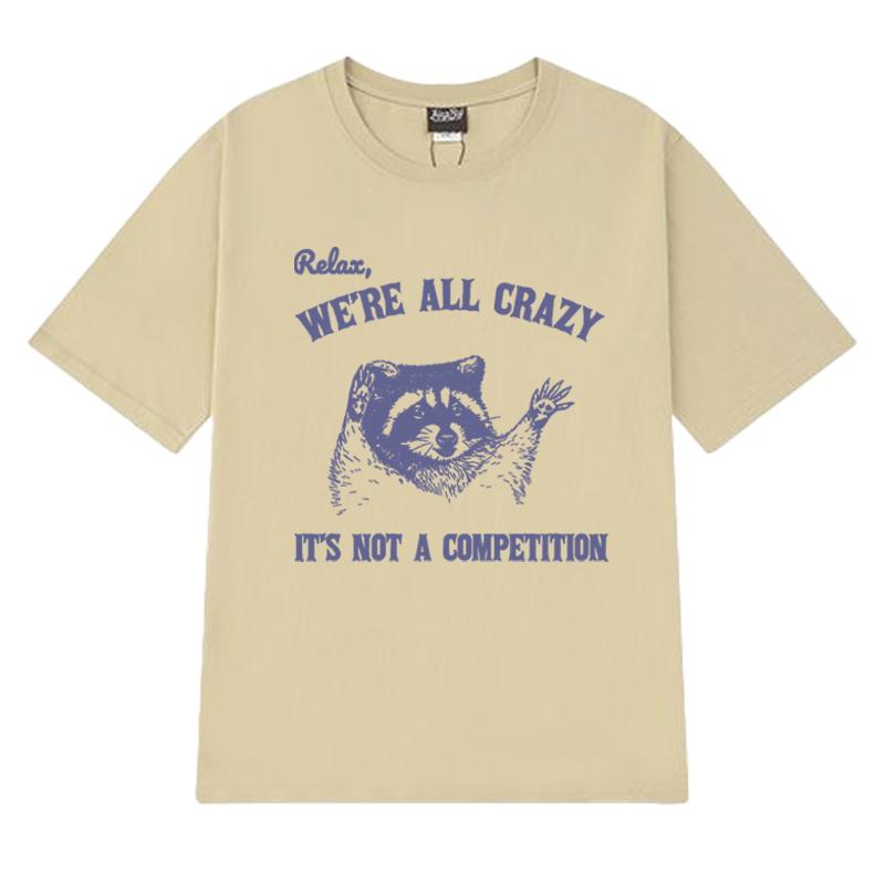 Relax We Are All Crazy Animal Lover Graphic T Shirt Unisex Women Oversized Fashion Short Sleeve Tshirts Unisex 100 Cotton Tops