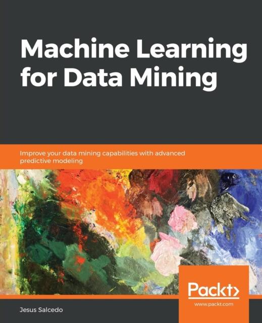 Kniha Machine Learning for Data Mining : Improve Your Data Mining Capabilities with Advanced Predictive Modeling