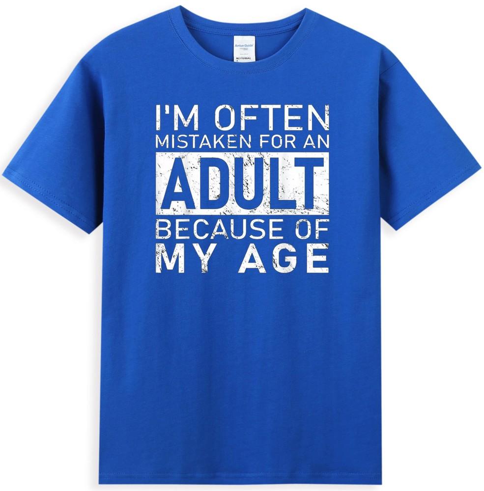 Im Often Mistaken For An Adult Because Of My Age Unisexs Tshirt S