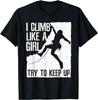 I Climb Like A Girl Try To Keep Up Rock Climbing Graphic Tee Women Outdoor Sport TShirt