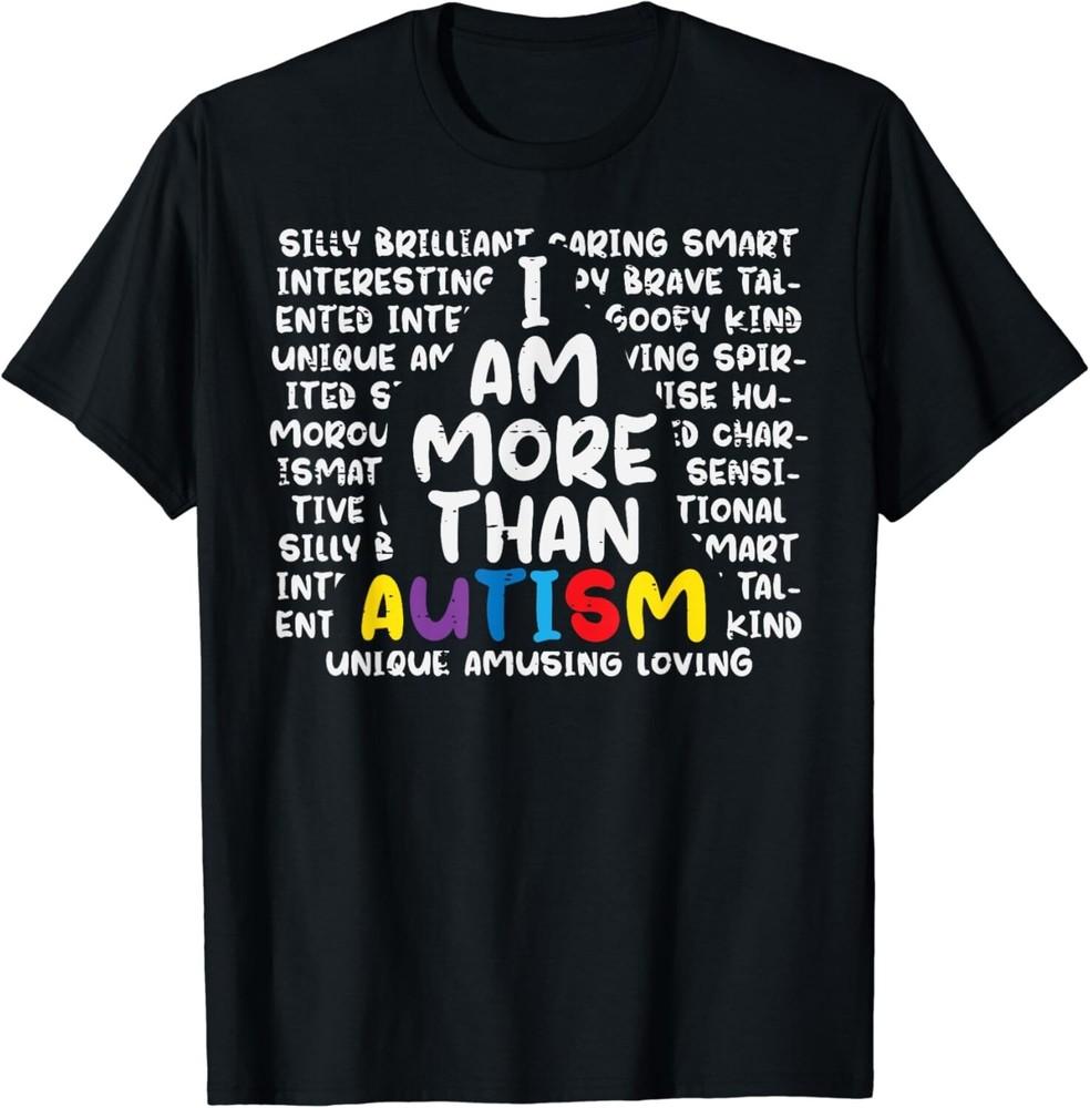

I Am More Than Autism ASD Awareness Men Women Boys Girls Gift Unisex T-Shirt S