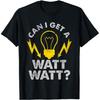 Can I Get A Watt Watt Electrical Contractor T Shirts Unisex Cotton Humor Streetwear Tee Short Sleeve Electrician Unisex Clothing