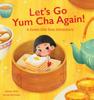 The Let's Go Yum Cha Again : A Sweet Dim Sum Adventure! Book