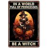 In A World Full of Princesses Be A Witch Happy Halloween Metal Tin signs Indoor & Outdoor Home Bar Coffee Wall Decor Posters