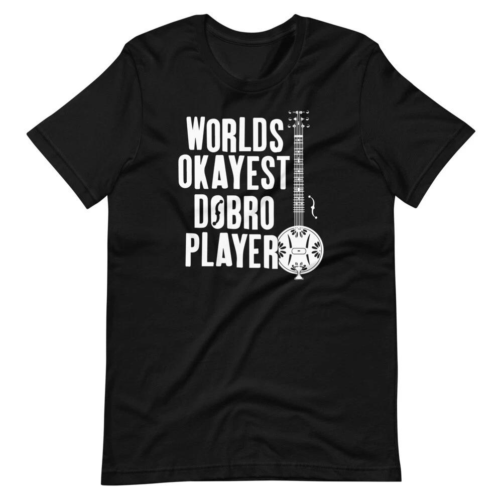 WORLDS OKAYEST DOBRO PLAYER Black Tee Short-Sleeve Unisex T-Shirt L