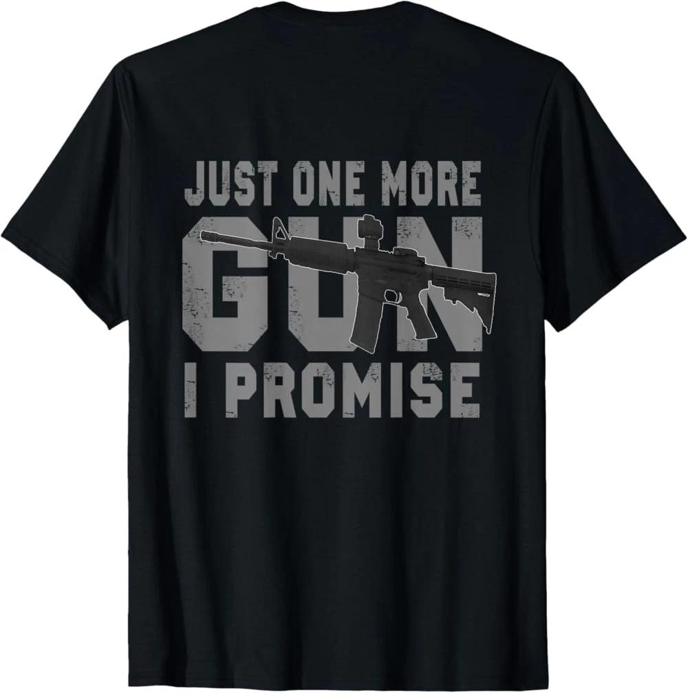 Just One More Gun I Promise (On Back) T-Shirt XXXXL