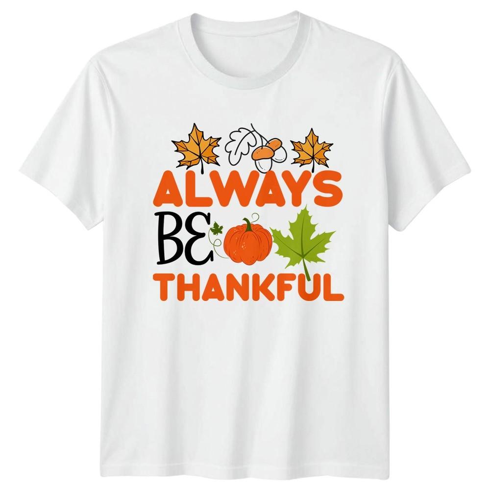 Always Be Thankful TShirt Autumn Thanksgiving Gift For Him And Her S