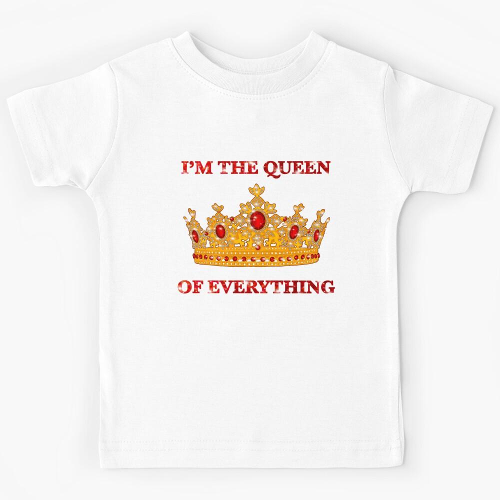 I’M THE QUEEN OF EVERYTHING Kids T-Shirt 100