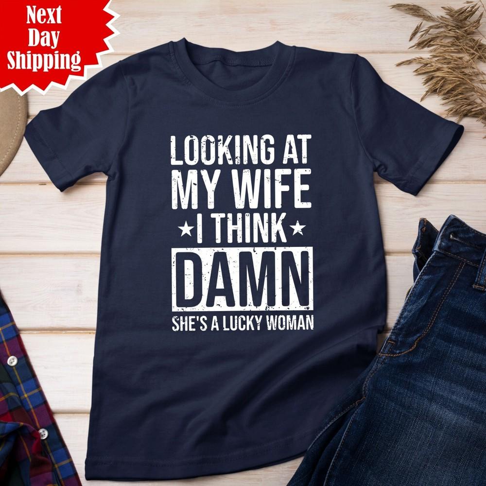 

Husband T Shirt Looking At My Wife I Think She s A Lucky Woman Printed Funny Top 2XL