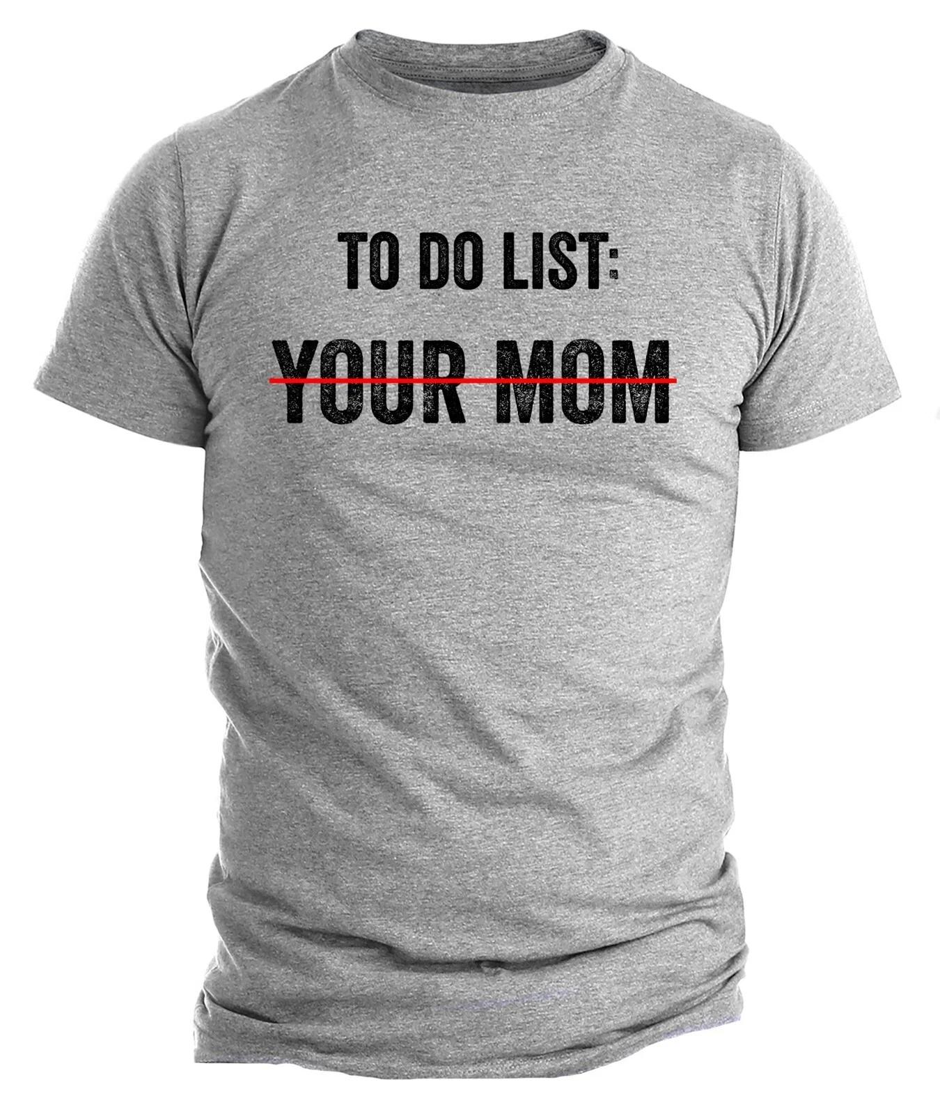 To Do List Your Mom T- Shirt Funny Sarcastic Rude Humor Funny Shirts M