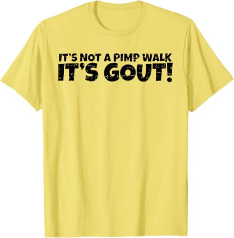 Its Not A Pimp Walk Its Gout Funny Old Unisex Medical Humor TShirt Y2k Personalized Letters Printed Sarcastic Joke Saying Tee