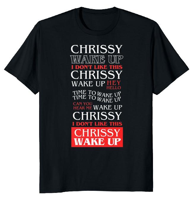 NEW LIMITED Chrissy Wake Up Dont Like This Funny Novelty Tee XXL