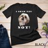 I SHIH TZU NOT Dog Puppy Best Friend Unisex T-shirt