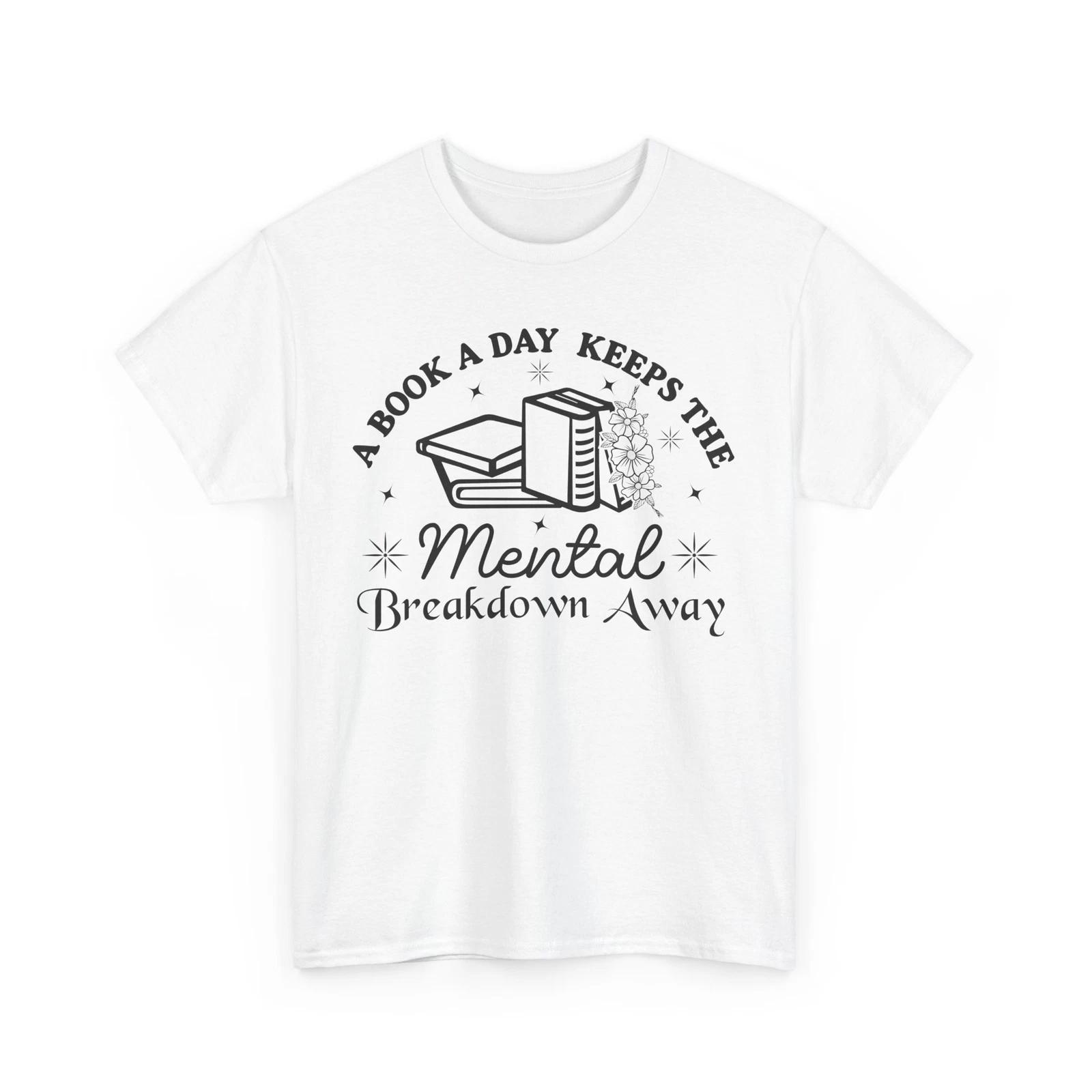 Book T-Shirt | Reading Shirt | a book a day keeps the mental breakdown away S