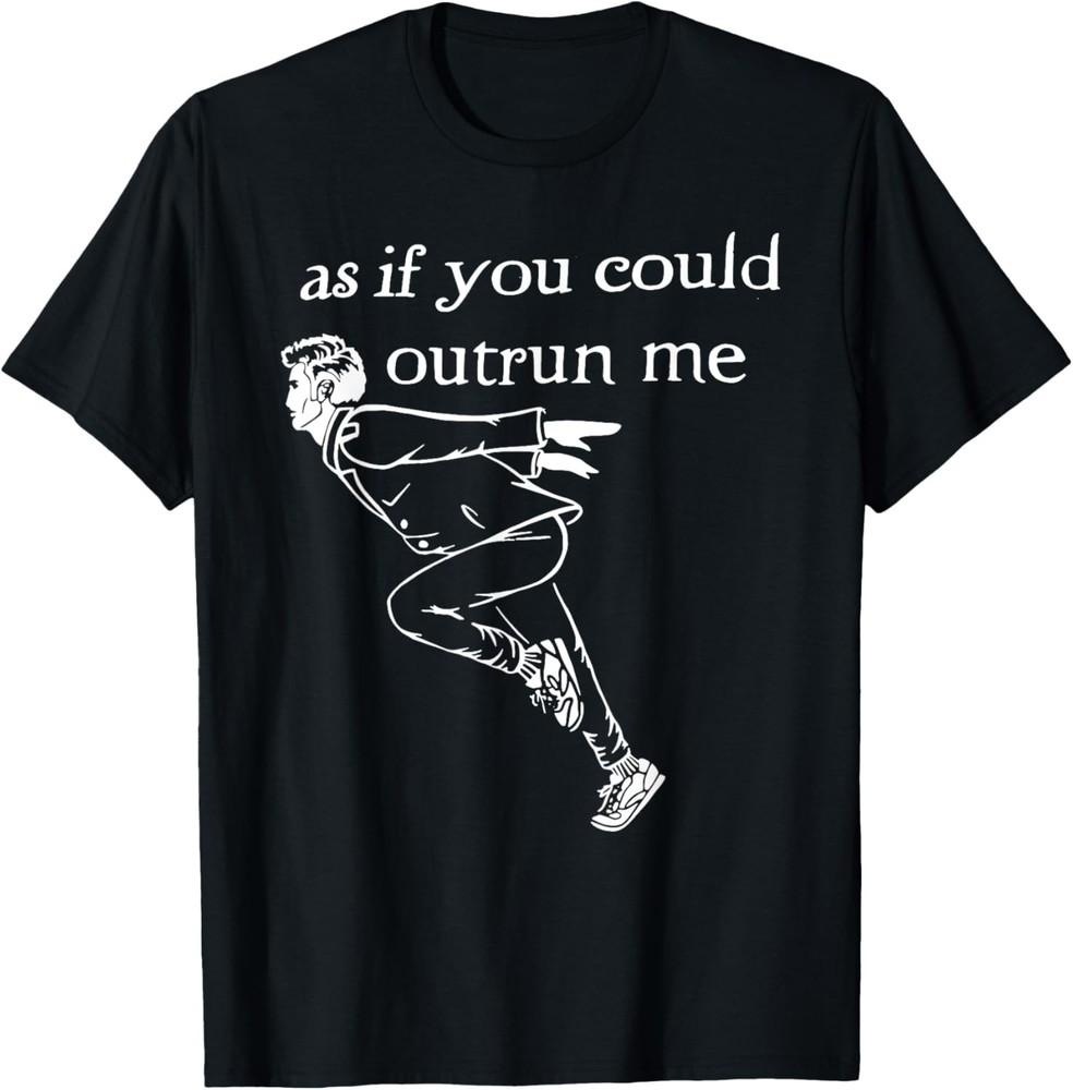 

As if you could outrun me funny design T-Shirt unisex T-Shirt 3XL