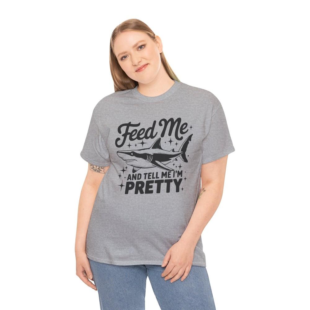 Unexpected Joke T-Shirt - Wearable Fun Feed Me And Tell Me I M Pretty Shirt