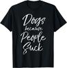 Funny Dog Quote Sarcastic Gift Dogs Because People Suck T-Shirt